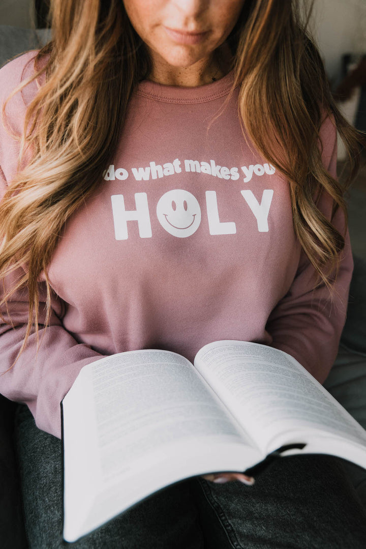 Do What Makes You Holy Sweatshirt