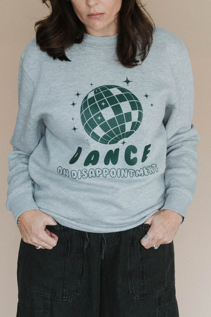 Dance On Disappointment Sweatshirt