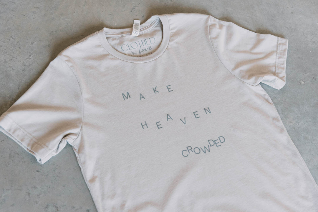 Make Heaven Crowded Tee