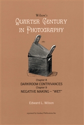 Wilson's Quarter Century in Photography - Chapter 8 Darkroom Contrivances and Chapter 9 Negative Making - "Wet"