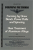 Volume Two Forming Methods - Forming by Draw Bench, Power Rolls, and Spinning/Heat Treatment of Aluminum Alloys